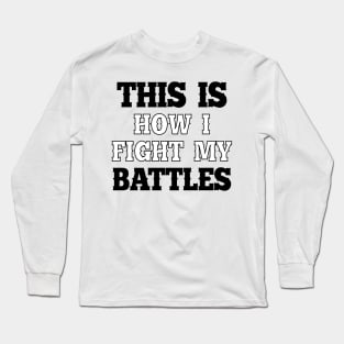 This is how i fight my battles 1 Long Sleeve T-Shirt